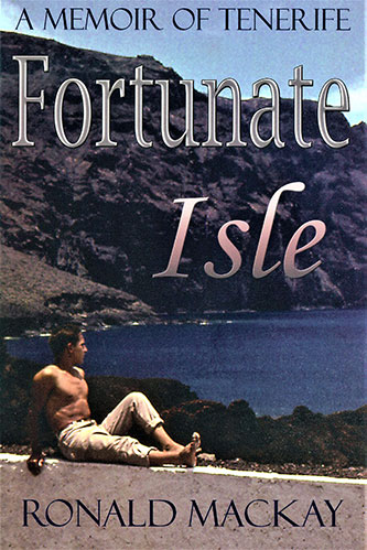 Fortunate Isle a Memoir of Tenerife by Ronald Mackay